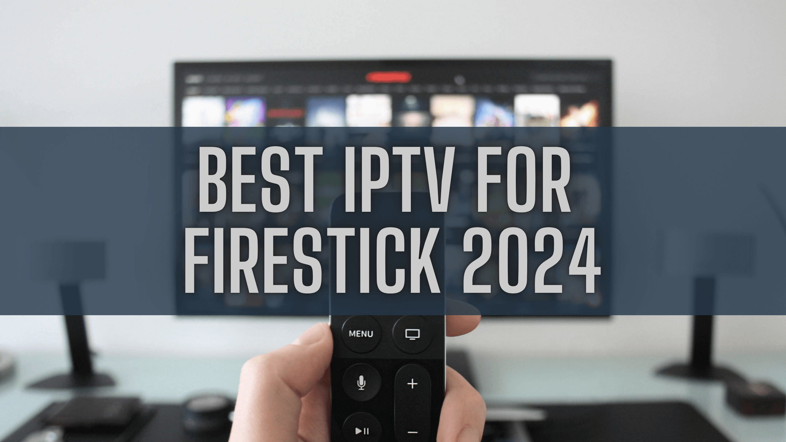 Best IPTV for Firestick 2024