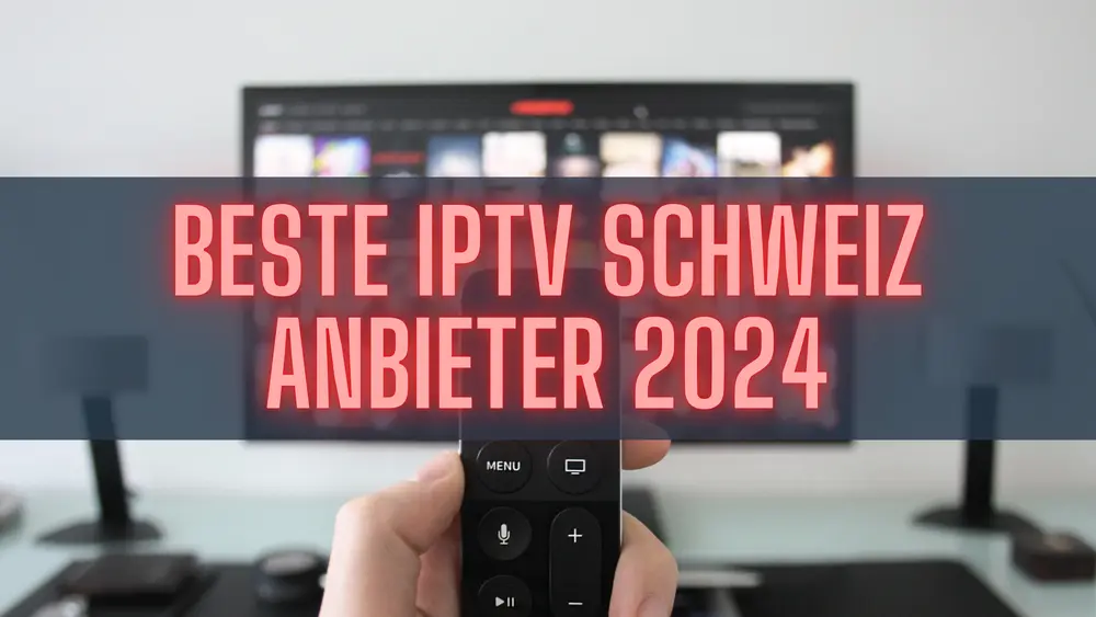 Beste IPTV Schweiz Anbieter 2024