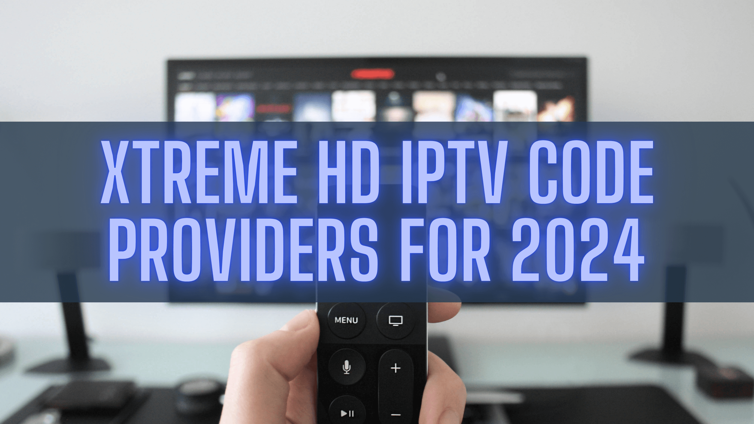 Xtreme HD IPTV Code Providers for 2024