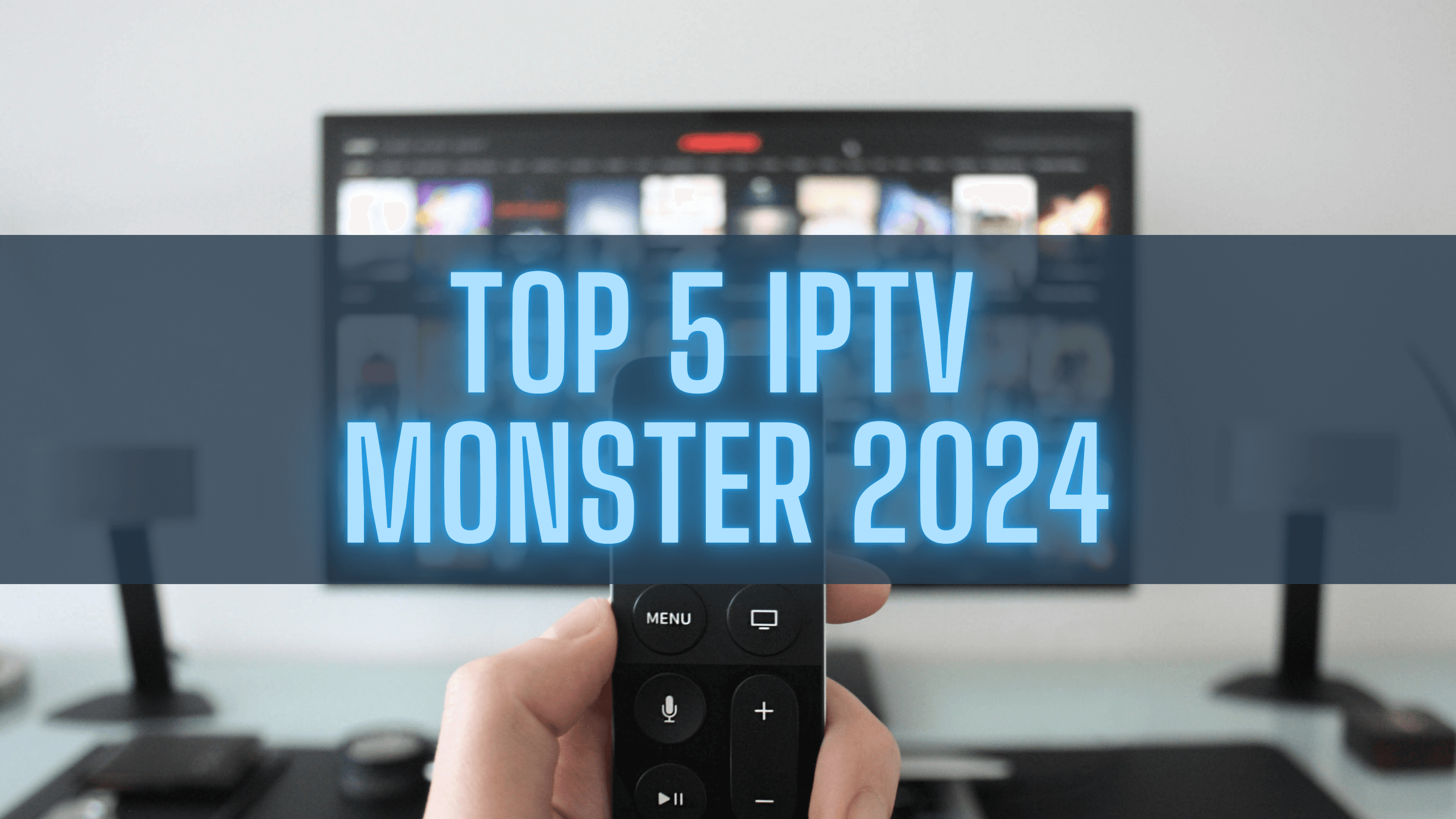 Top 5 IPTV Monster Providers 2024