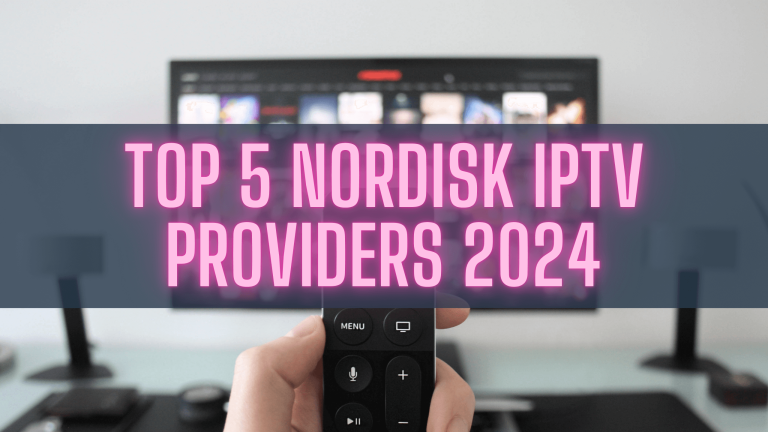 Top 5 Nordisk IPTV Providers 2024